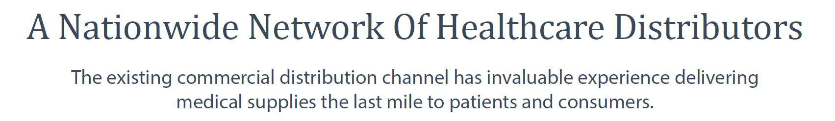 A Nationwide Network of Healthcare Distributors | The existing commercial distribution channel has invaluable experience providing medical supplies the last mile to patients and consumers.